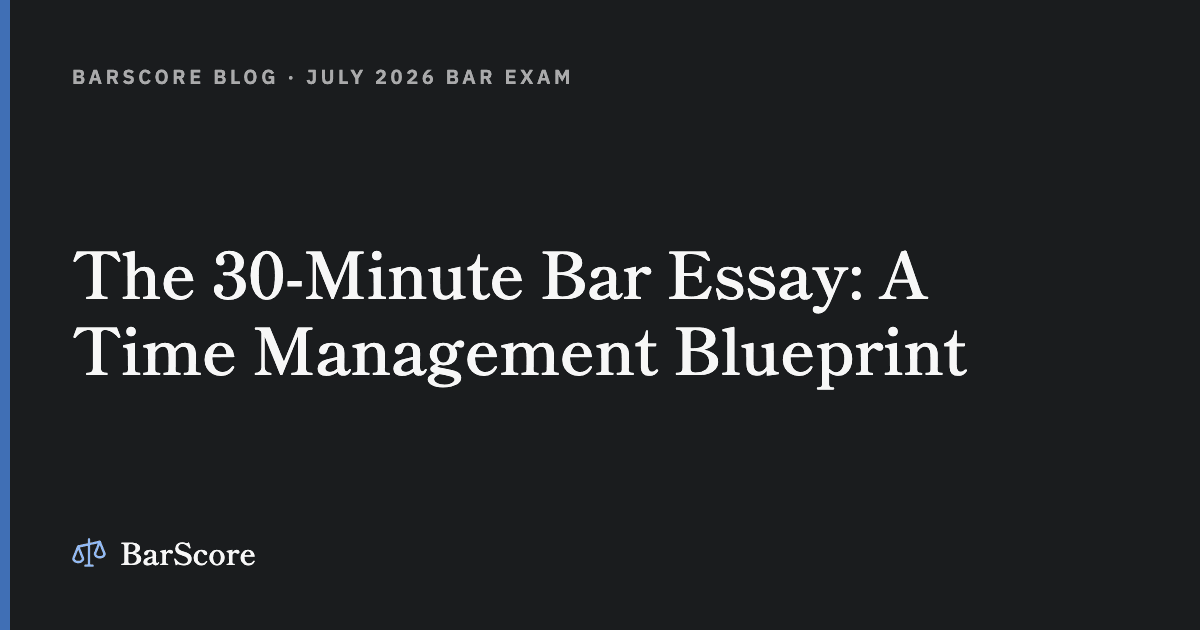 The 30-Minute Bar Essay: A Time Management Blueprint