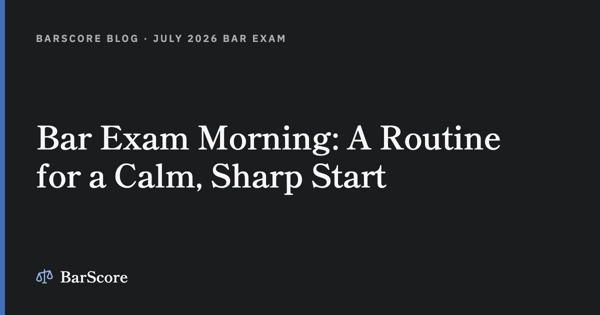 Bar Exam Morning: A Routine for a Calm, Sharp Start