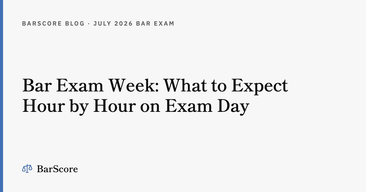 Bar Exam Week: What to Expect Hour by Hour on Exam Day