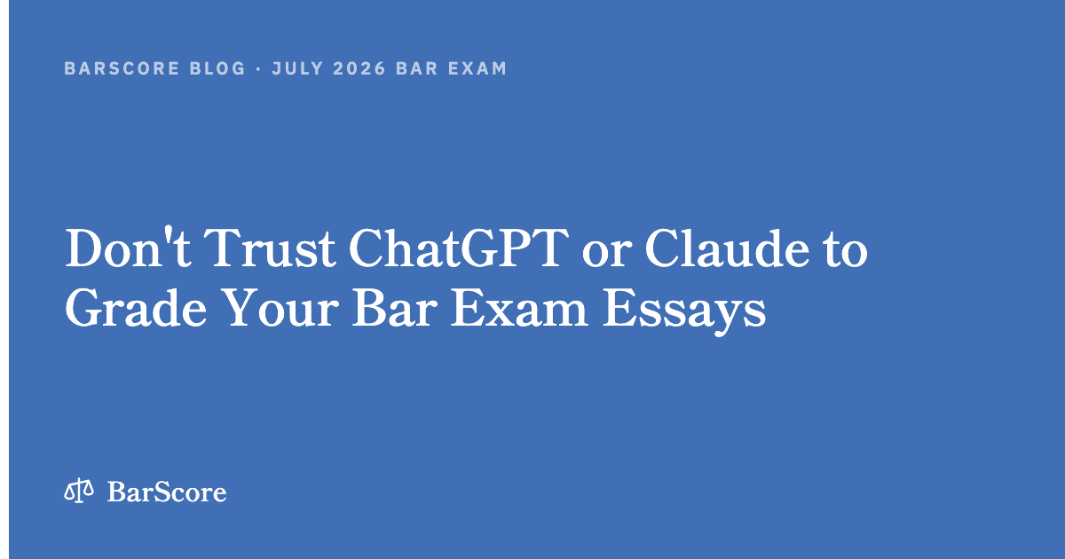 Don't Trust ChatGPT or Claude to Grade Your Bar Exam Essays