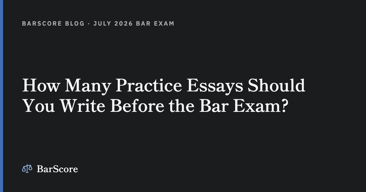 How Many Practice Essays Should You Write Before the Bar Exam?
