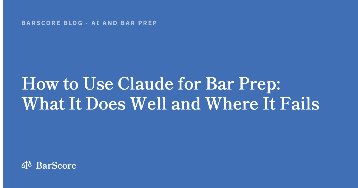 Using Claude for Bar Prep: What It Does Well and Where It Fails
