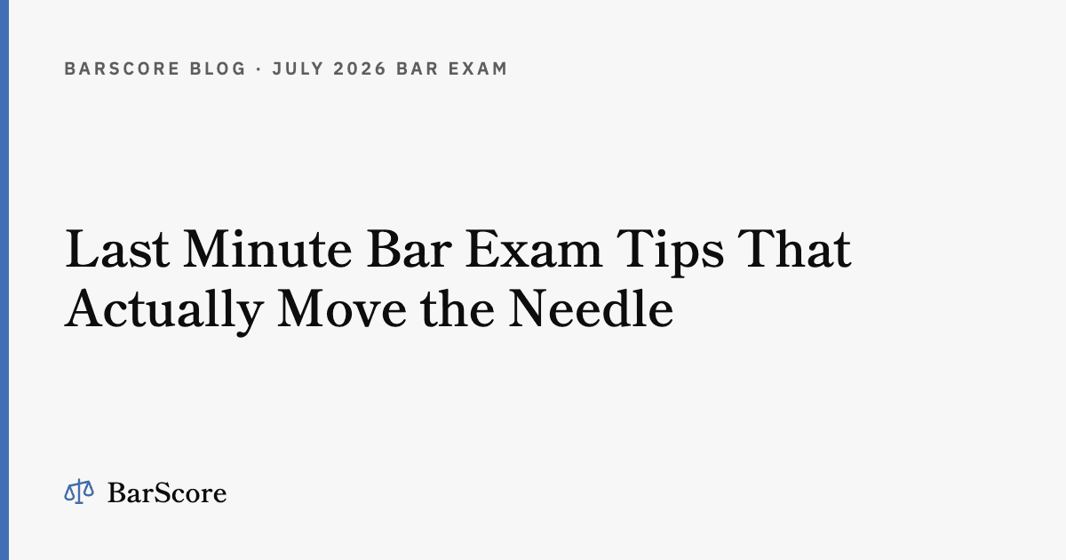 Last Minute Bar Exam Tips That Actually Move the Needle