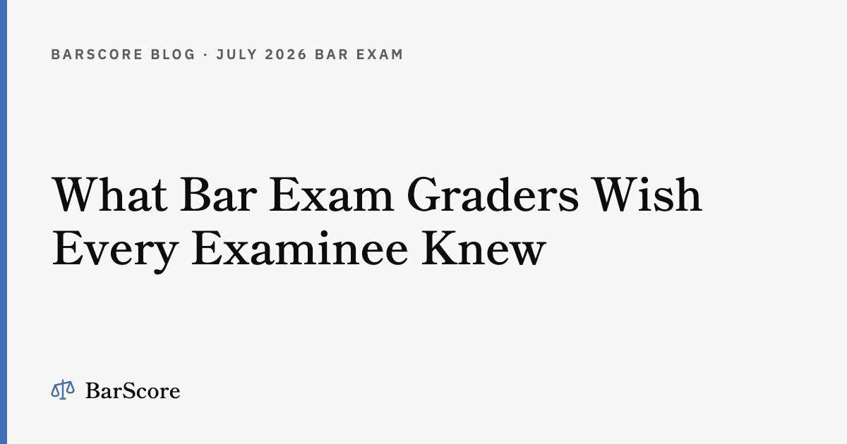 What Bar Exam Graders Wish Every Examinee Knew