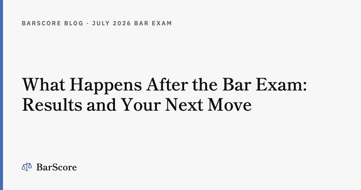 What Happens After the Bar Exam: Results and Your Next Move