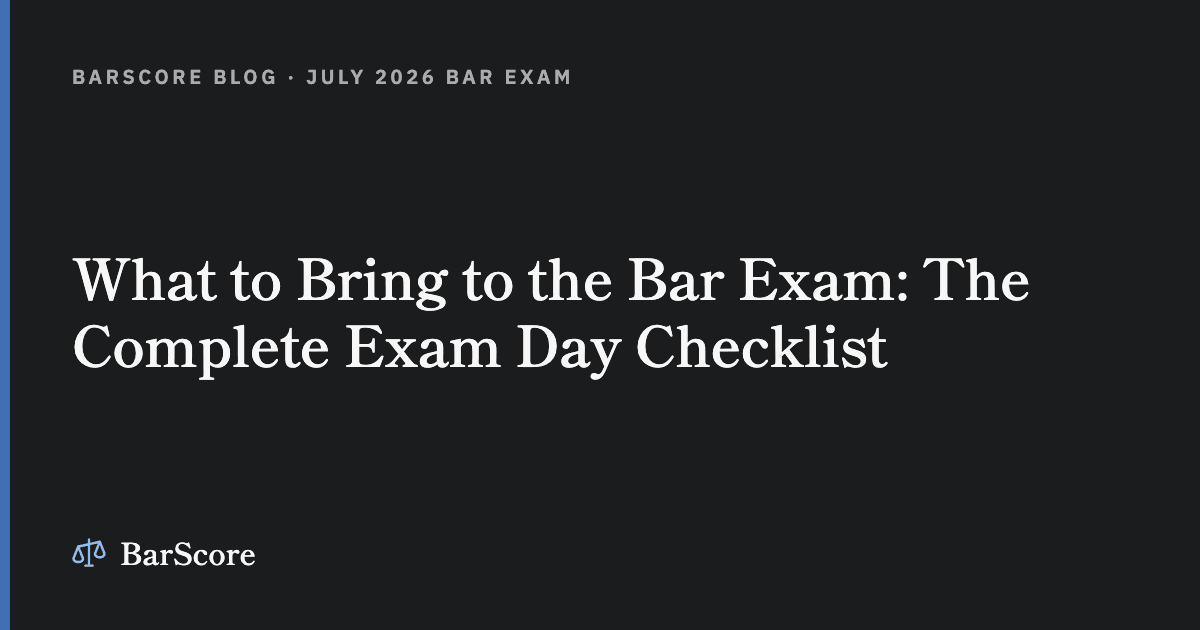 What to Bring to the Bar Exam: The Complete Exam Day Checklist