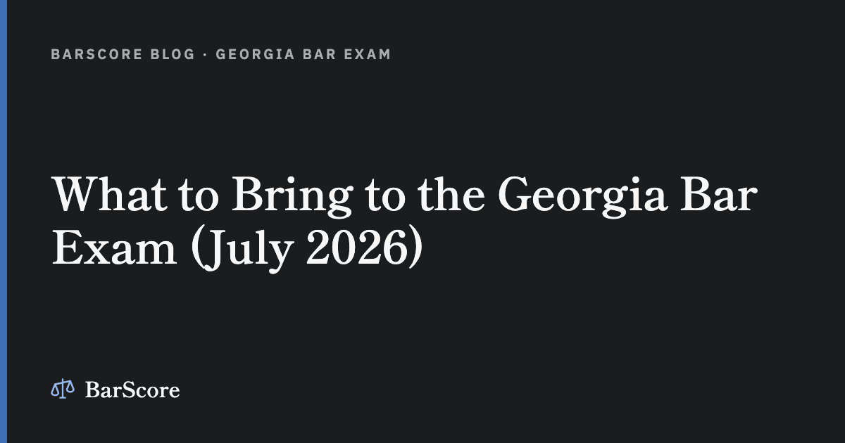 What to Bring to the Georgia Bar Exam (July 2026)