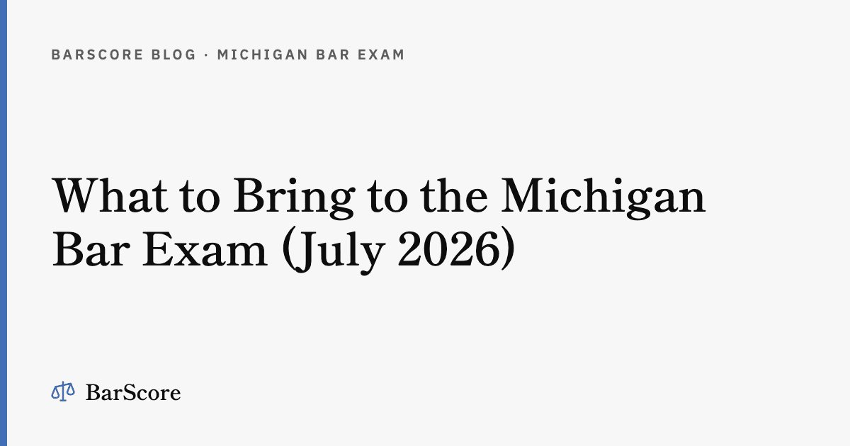 What to Bring to the Michigan Bar Exam (July 2026)