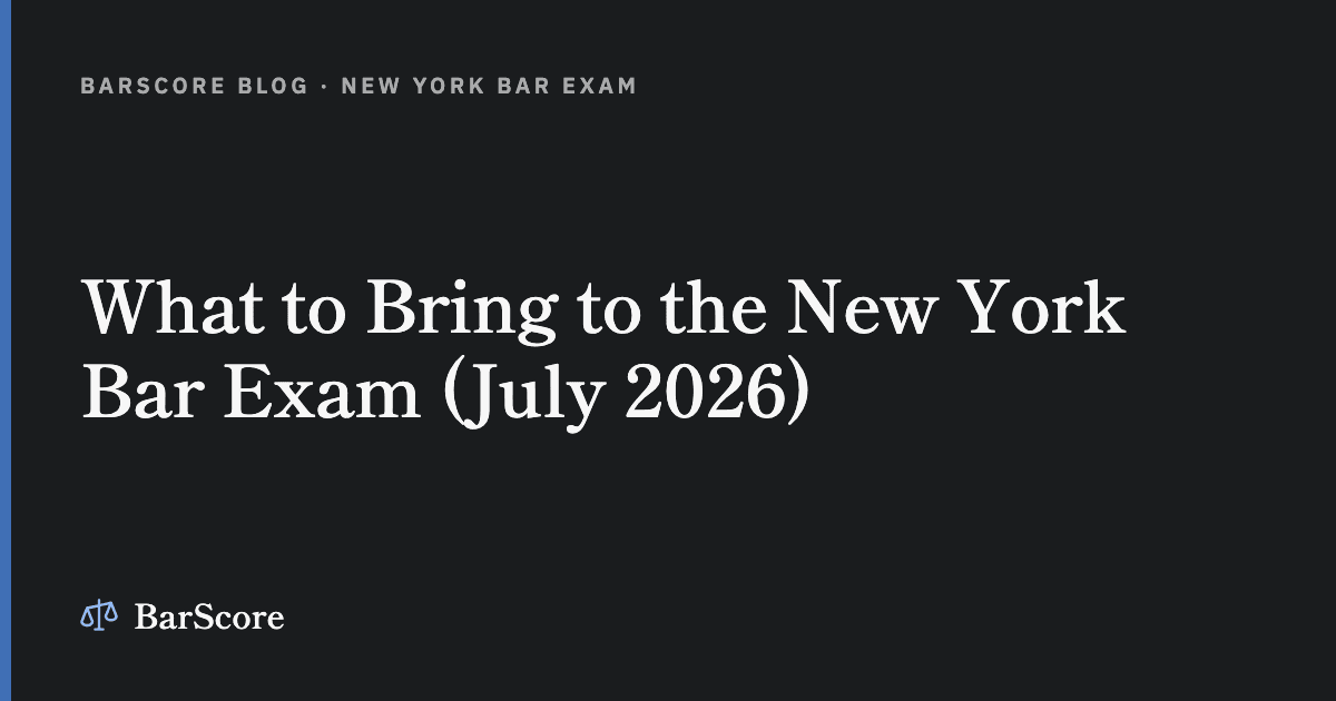 What to Bring to the New York Bar Exam (July 2026)