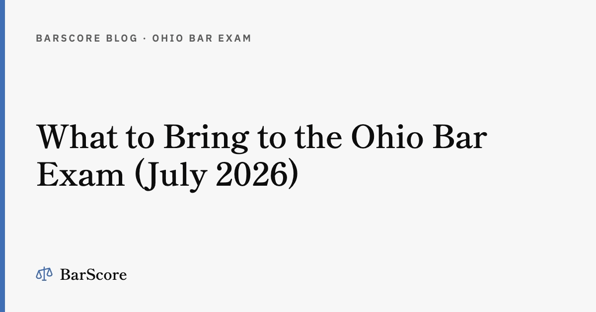 What to Bring to the Ohio Bar Exam (July 2026)