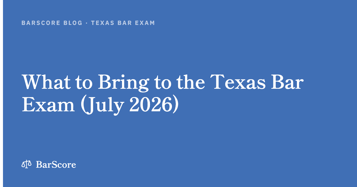 What to Bring to the Texas Bar Exam (July 2026)