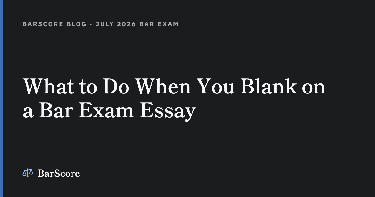 What to Do When You Blank on a Bar Exam Essay
