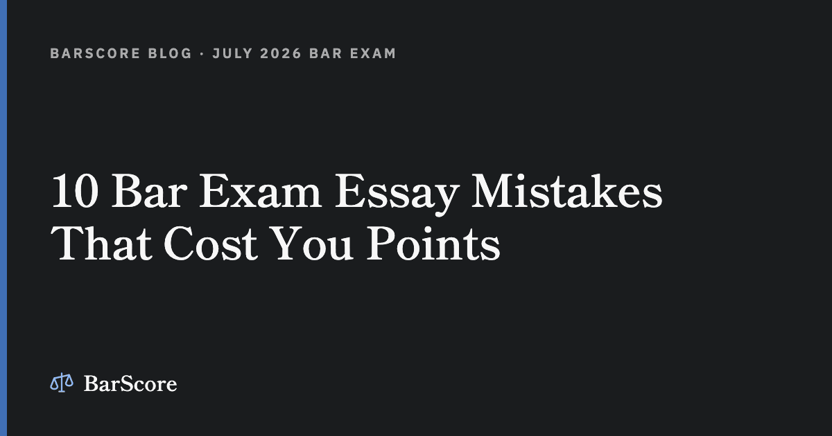 10 Bar Exam Essay Mistakes That Cost You Points