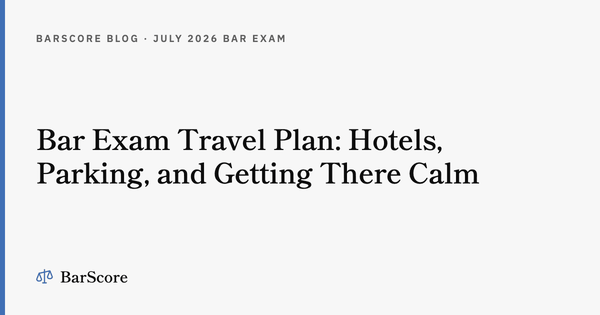 Bar Exam Travel Plan: Hotels, Parking, and Getting There Calm