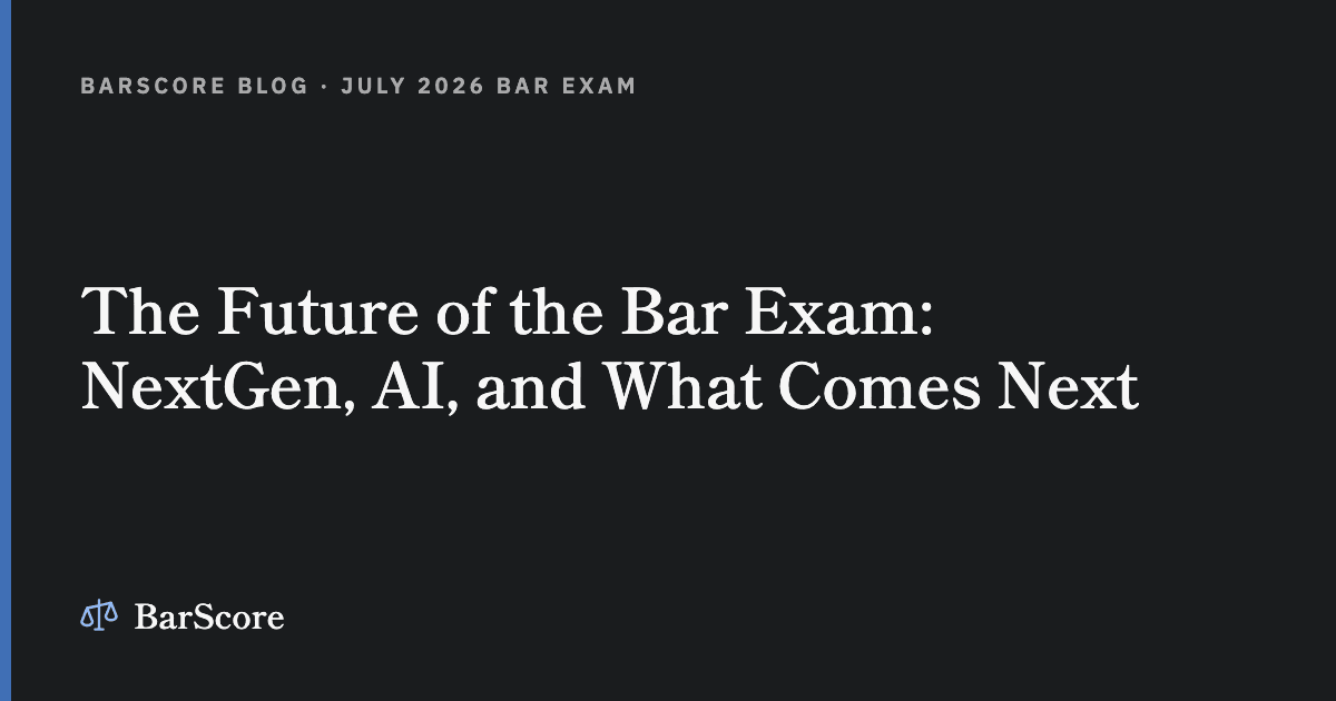 The Future of the Bar Exam: NextGen, AI, and What Comes Next